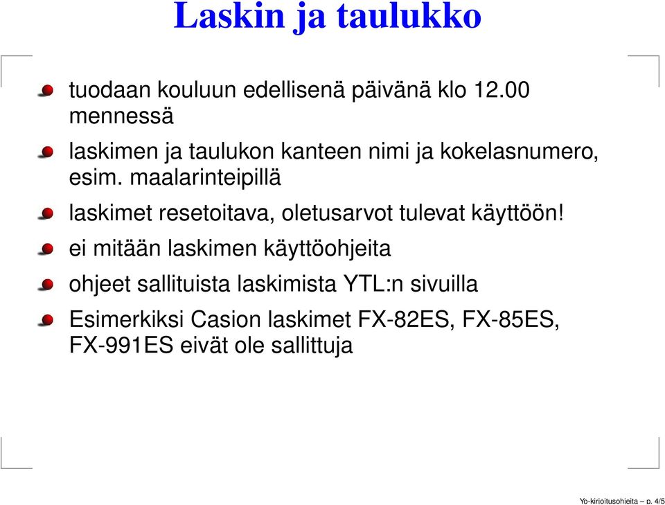 maalarinteipillä laskimet resetoitava, oletusarvot tulevat käyttöön!