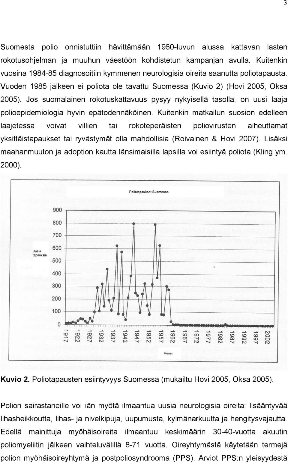 Jos suomalainen rokotuskattavuus pysyy nykyisellä tasolla, on uusi laaja polioepidemiologia hyvin epätodennäköinen.