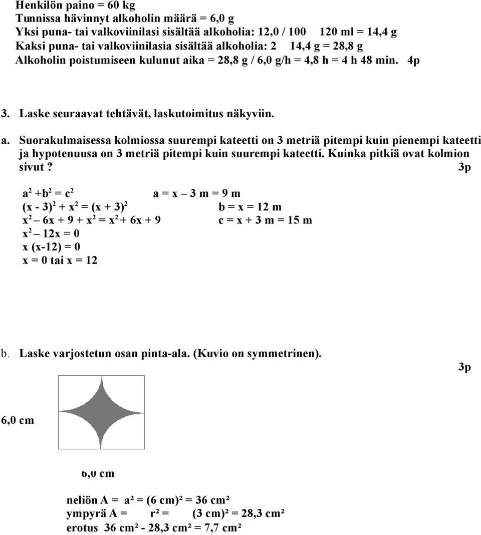 Kuinka pitkiä ovat komion sivut? 3p a +b = c a = x 3 m = 9 m (x - 3) + x = (x + 3) b = x = m x 6x + 9 + x = x + 6x + 9 c = x + 3 m = 5 m x x = 0 x (x-) = 0 x = 0 tai x = b.