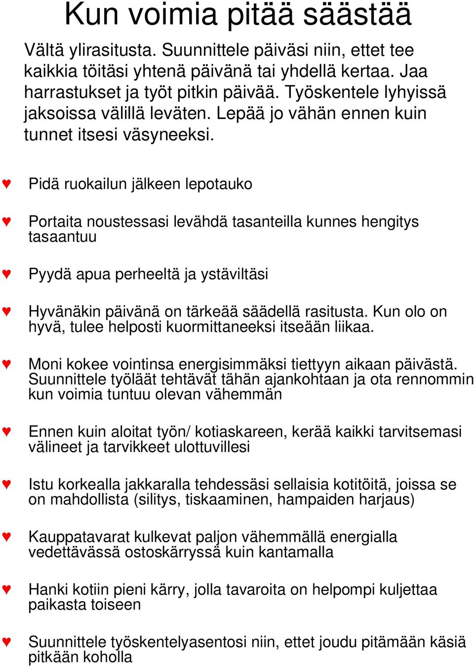 Pidä ruokailun jälkeen lepotauko Portaita noustessasi levähdä tasanteilla kunnes hengitys tasaantuu Pyydä apua perheeltä ja ystäviltäsi Hyvänäkin päivänä on tärkeää säädellä rasitusta.