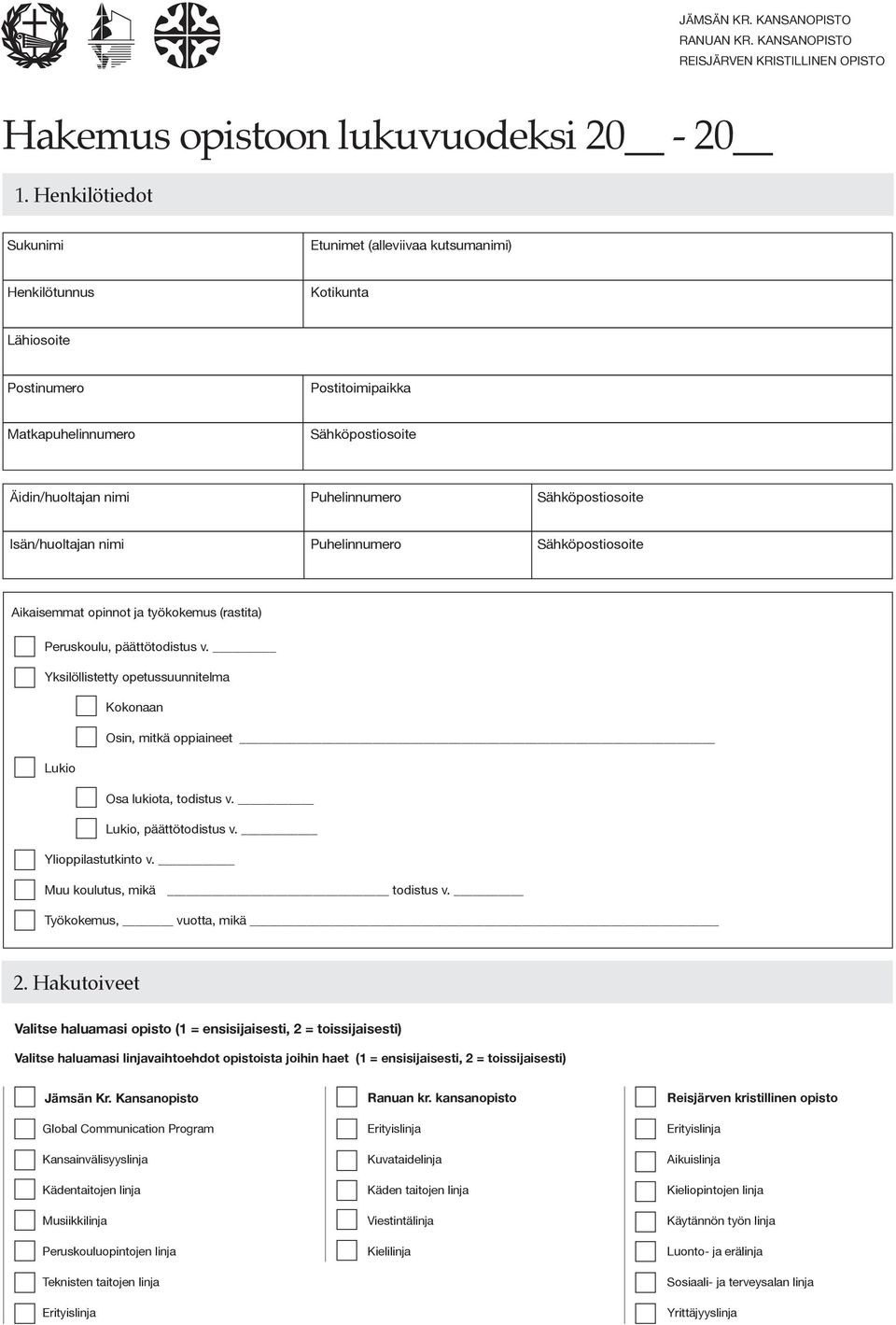 Puhelinnumero Aikaisemmat opinnot ja työkokemus (rastita) Peruskoulu, päättötodistus v. Yksilöllistetty opetussuunnitelma Kokonaan Osin, mitkä oppiaineet Lukio Osa lukiota, todistus v.