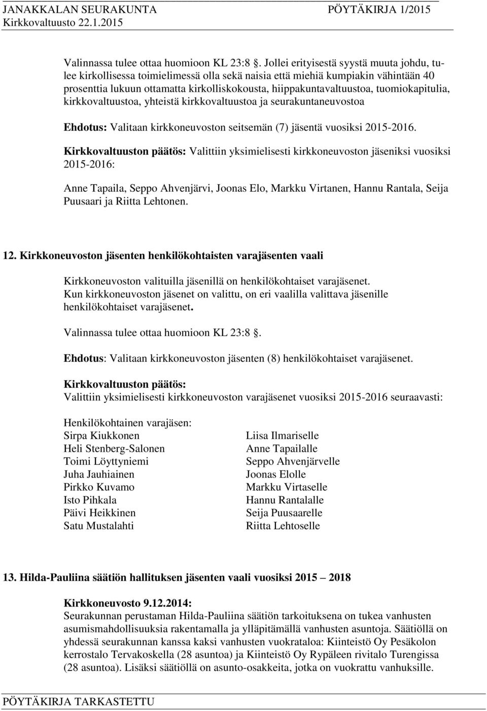 tuomiokapitulia, kirkkovaltuustoa, yhteistä kirkkovaltuustoa ja seurakuntaneuvostoa Ehdotus: Valitaan kirkkoneuvoston seitsemän (7) jäsentä vuosiksi 2015-2016.