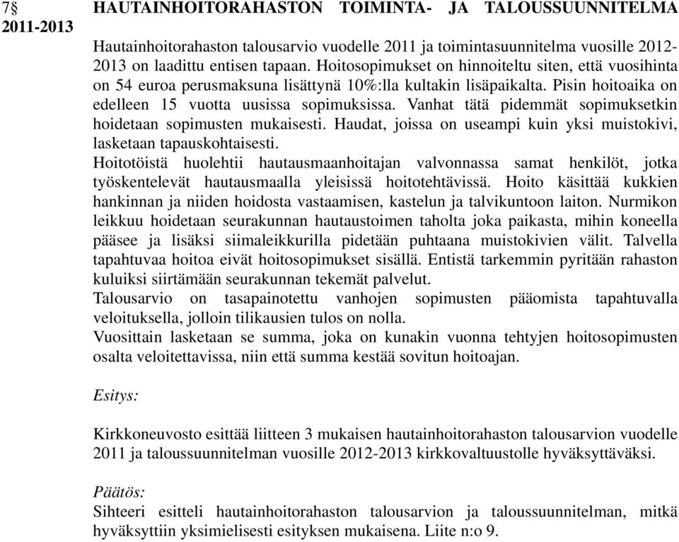 Vanhat tätä pidemmät sopimuksetkin hoidetaan sopimusten mukaisesti. Haudat, joissa on useampi kuin yksi muistokivi, lasketaan tapauskohtaisesti.