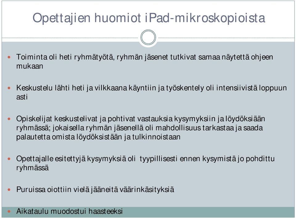 ryhmässä; jokaisella ryhmän jäsenellä oli mahdollisuus tarkastaa ja saada palautetta omista löydöksistään ja tulkinnoistaan Opettajalle