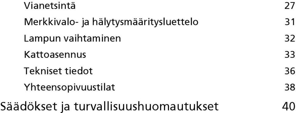 vaihtaminen 32 Kattoasennus 33 Tekniset