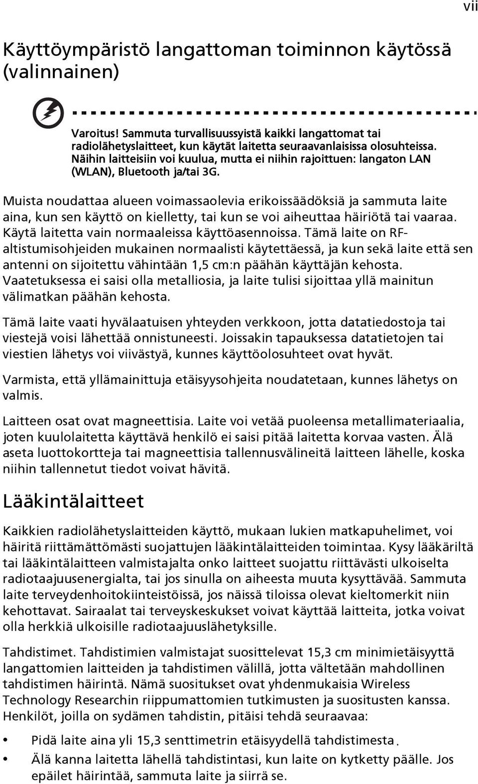 Muista noudattaa alueen voimassaolevia erikoissäädöksiä ja sammuta laite aina, kun sen käyttö on kielletty, tai kun se voi aiheuttaa häiriötä tai vaaraa.