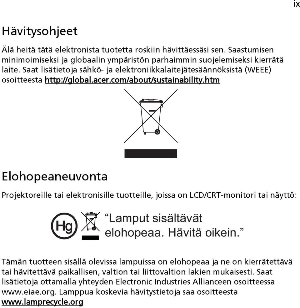 htm Elohopeaneuvonta Projektoreille tai elektronisille tuotteille, joissa on LCD/CRT-monitori tai näyttö: Lamput sisältävät elohopeaa. Hävitä oikein.