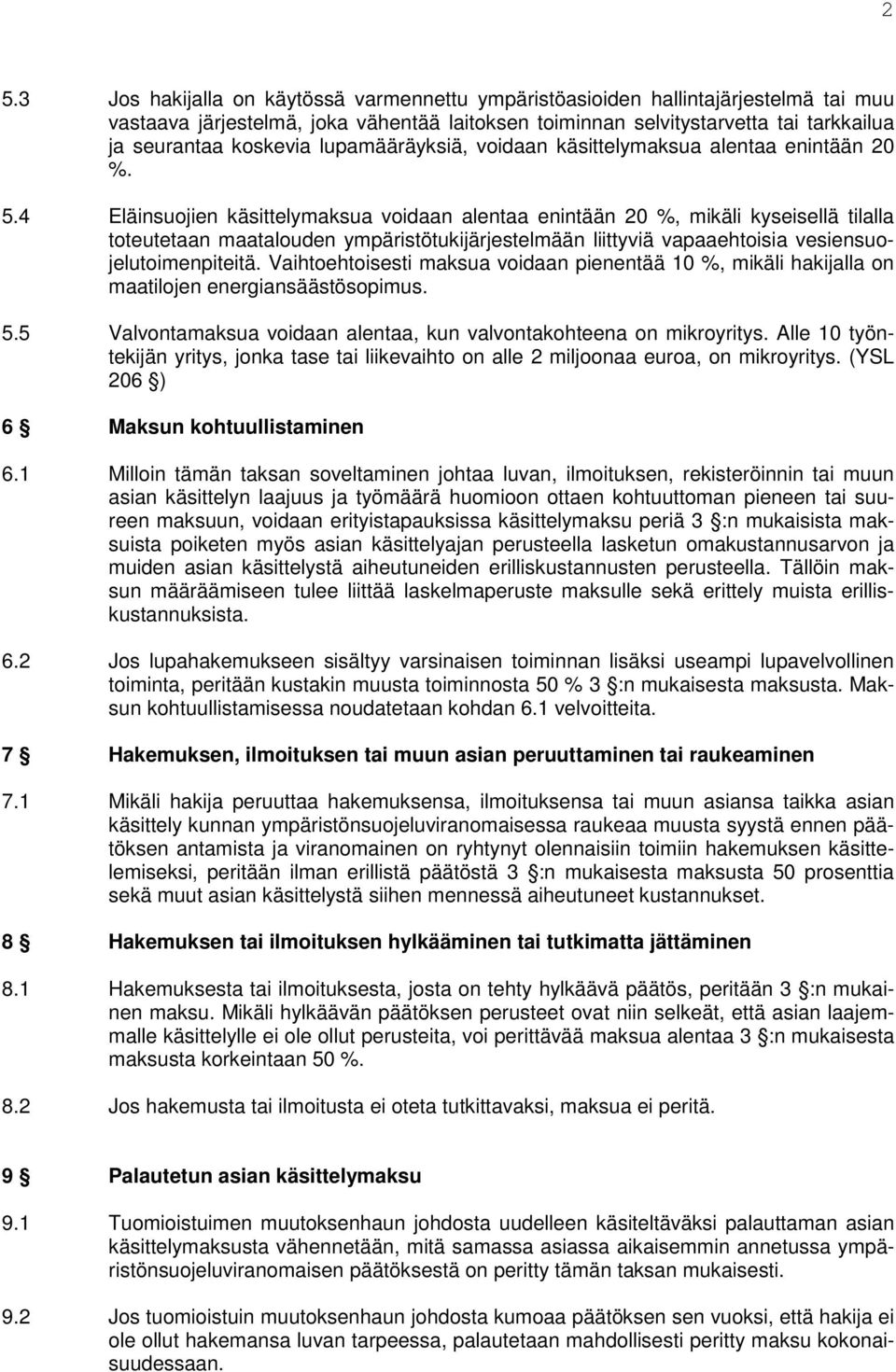 4 Eläinsuojien käsittelymaksua voidaan alentaa enintään 20 %, mikäli kyseisellä tilalla toteutetaan maatalouden ympäristötukijärjestelmään liittyviä vapaaehtoisia vesiensuojelutoimenpiteitä.