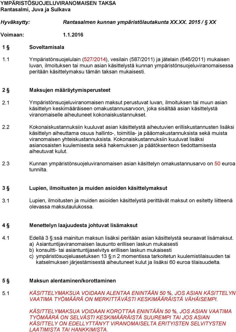 tämän taksan mukaisesti. 2 Maksujen määräytymisperusteet 2.