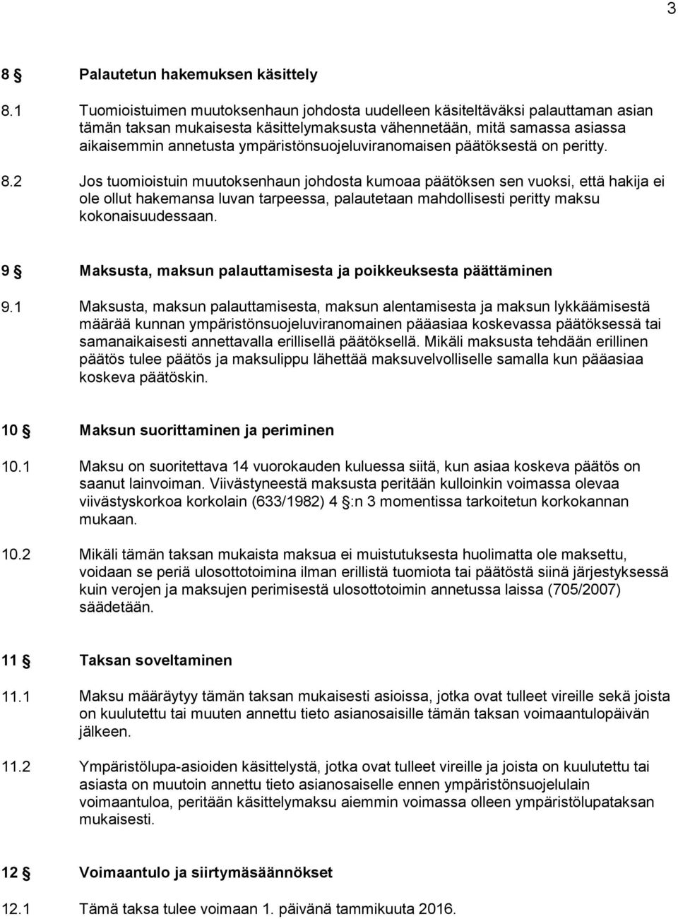 ympäristönsuojeluviranomaisen päätöksestä on peritty. 8.