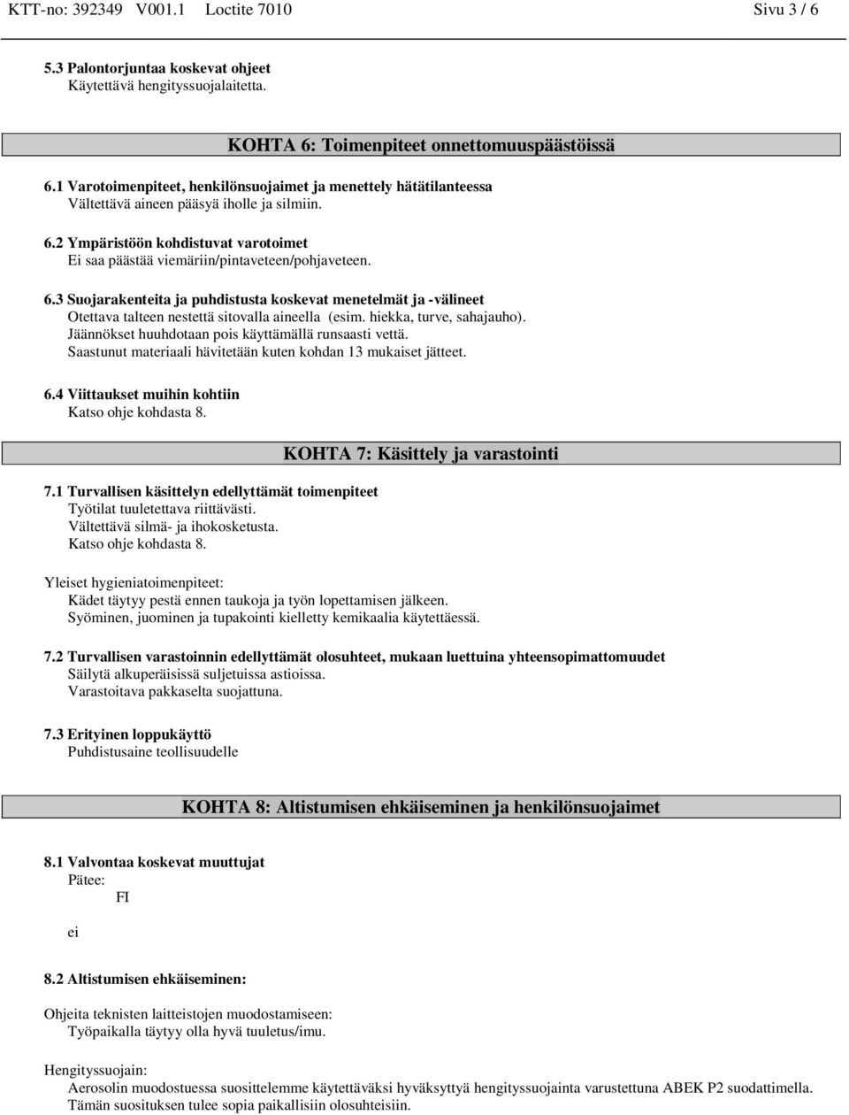 6.3 Suojarakenteita ja puhdistusta koskevat menetelmät ja -välineet Otettava talteen nestettä sitovalla aineella (esim. hiekka, turve, sahajauho).