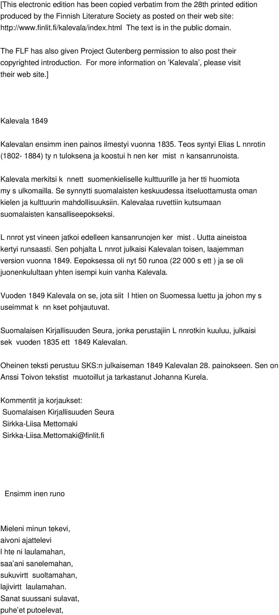 ] Kalevala 1849 Kalevalan ensimm inen painos ilmestyi vuonna 1835. Teos syntyi Elias L nnrotin (1802-1884) ty n tuloksena ja koostui h nen ker mist n kansanrunoista.