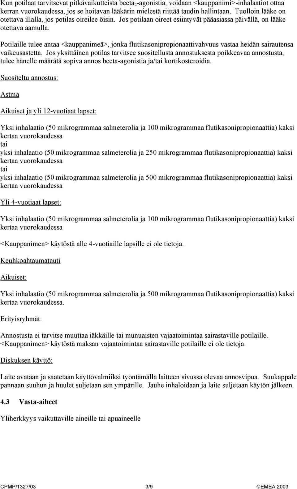 Potilaille tulee antaa <kauppanimeä>, jonka flutikasonipropionaattivahvuus vastaa heidän sairautensa vaikeusastetta.