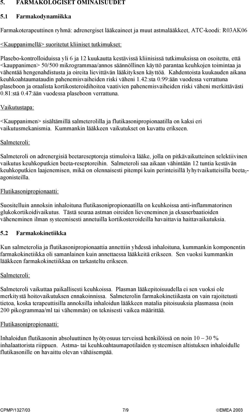 12 kuukautta kestävissä kliinisissä tutkimuksissa on osoitettu, että <kauppanimen> 50/500 mikrogrammaa/annos säännöllinen käyttö parantaa keuhkojen toimintaa ja vähentää hengenahdistusta ja oireita