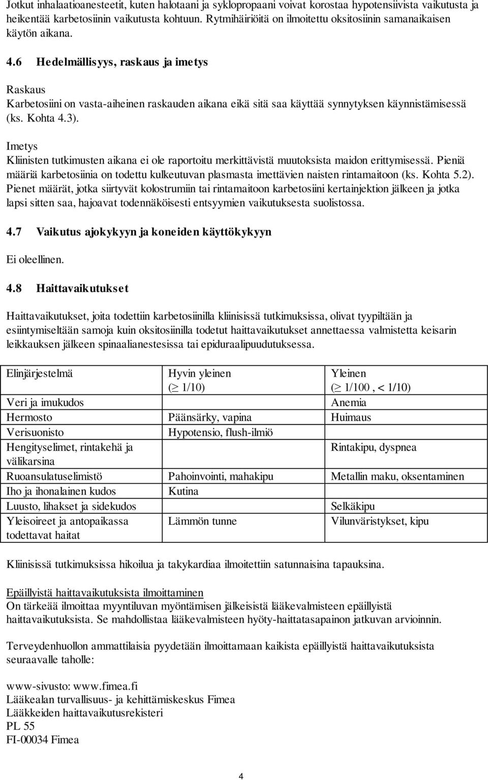 6 Hedelmällisyys, raskaus ja imetys Raskaus Karbetosiini on vasta-aiheinen raskauden aikana eikä sitä saa käyttää synnytyksen käynnistämisessä (ks. Kohta 4.3).