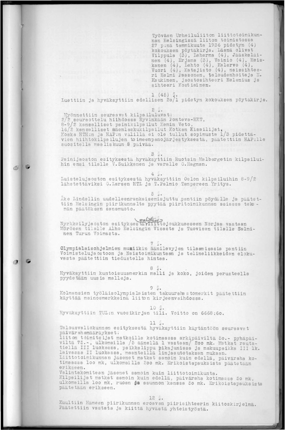 Kaukinen, jaostosihteeri Helenius ja sihteeri Yost iai nen. 1 (45) Luettiin ja hyväksyttiin edellisen 20/1 pidetyn kokquksen pöytäkirja. 2 J.