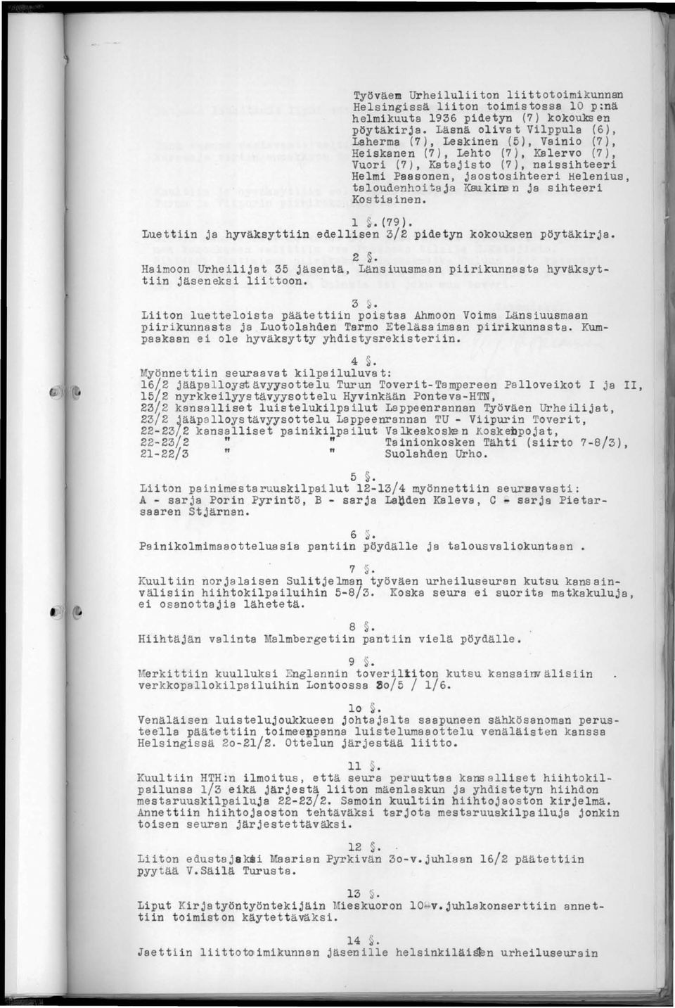 ja KBu. kim n ja sihteeri Kostiainen. 1. (79). Luettiin ja hyväksyttiin edellisen 3/2 pidetyn kokouksen pöytäkirja. 2.
