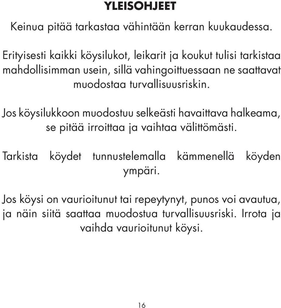 muodostaa turvallisuusriskin. Jos köysilukkoon muodostuu selkeästi havaittava halkeama, se pitää irroittaa ja vaihtaa välittömästi.