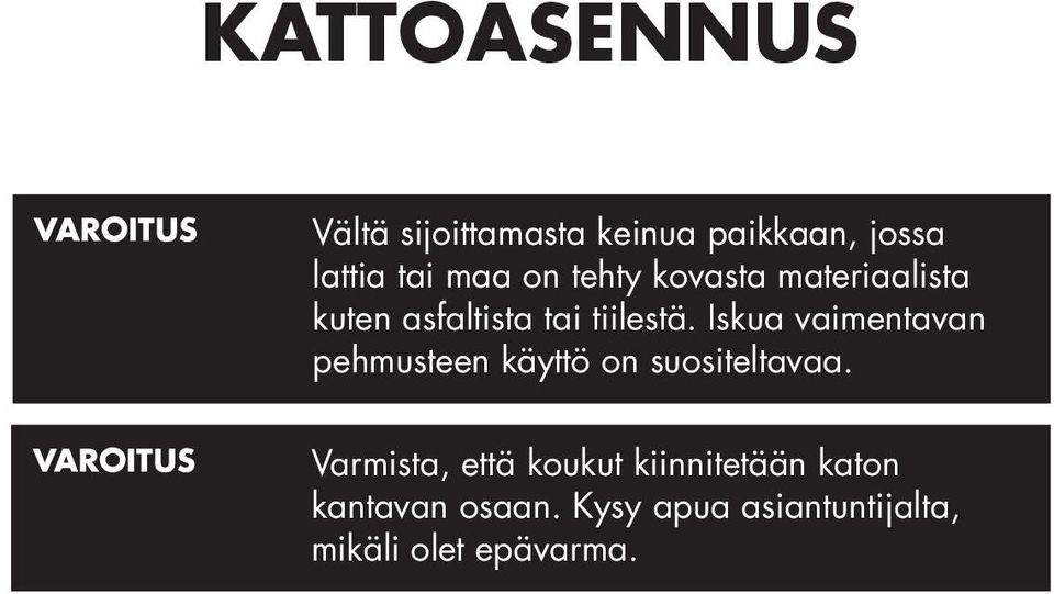 Iskua vaimentavan pehmusteen käyttö on suositeltavaa.