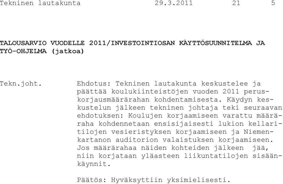 koulukiinteistöjen vuoden 2011 peruskorjausmäärärahan kohdentamisesta.