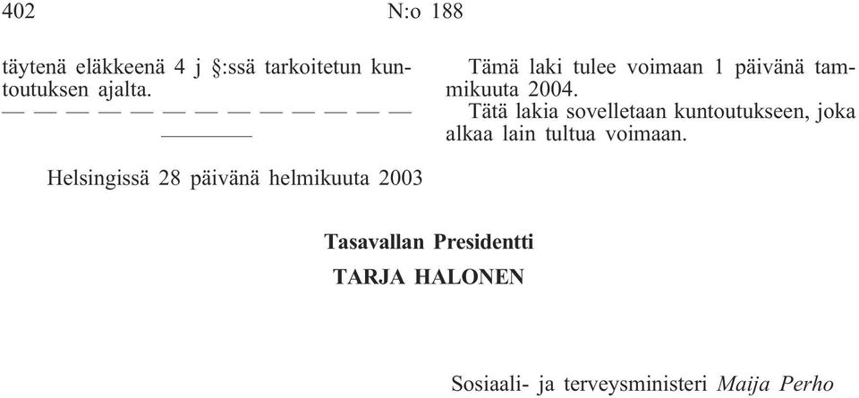 Tätä lakia sovelletaan kuntoutukseen, joka alkaa lain tultua voimaan.