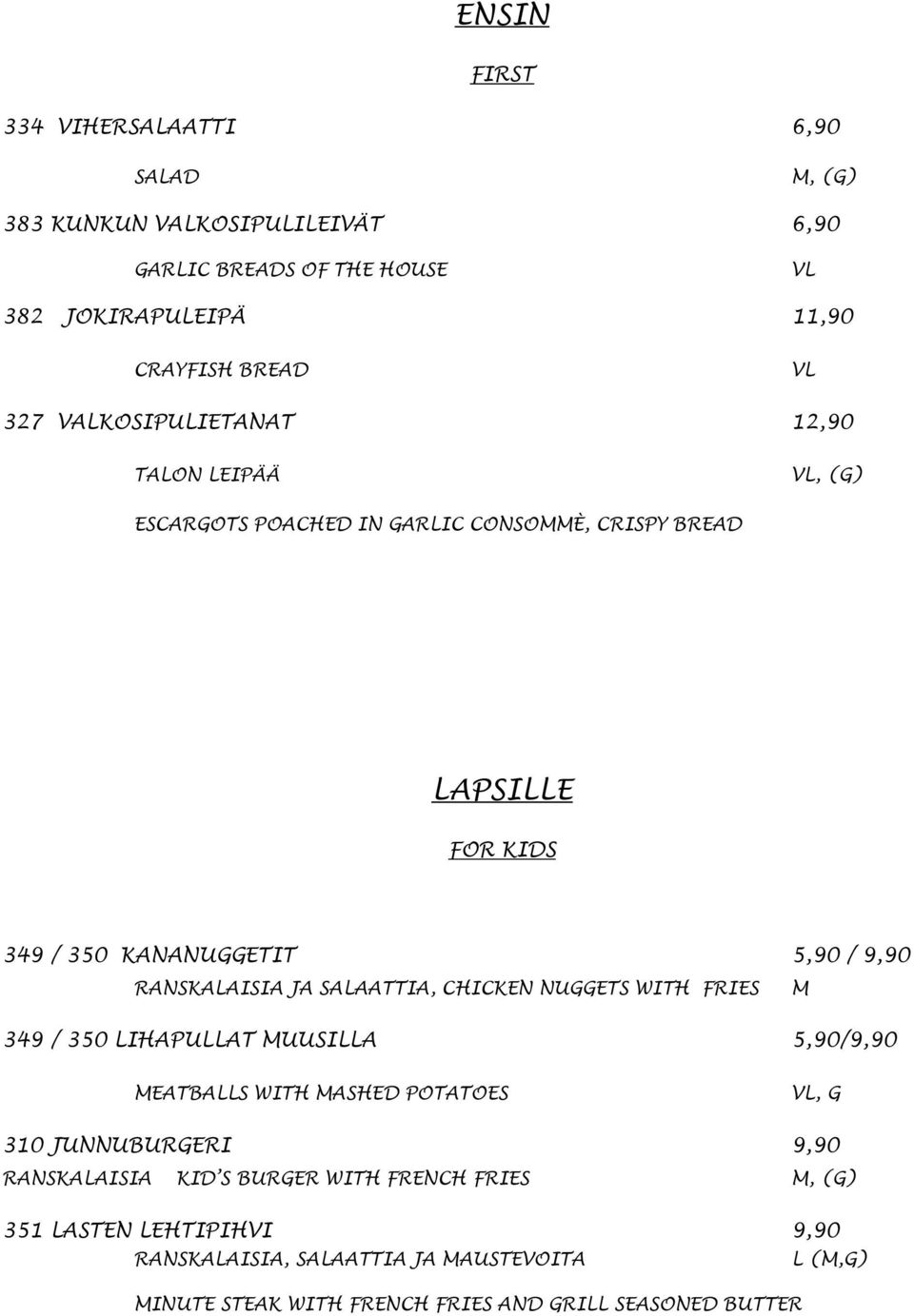 JA SAAATTIA, CHICKEN NUGGETS WITH FRIES 349 / 350 IHAPUAT MUUSIA 5,90/9,90 M MEATBAS WITH MASHED POTATOES, G 310 JUNNUBURGERI 9,90 RANSKAAISIA KID S