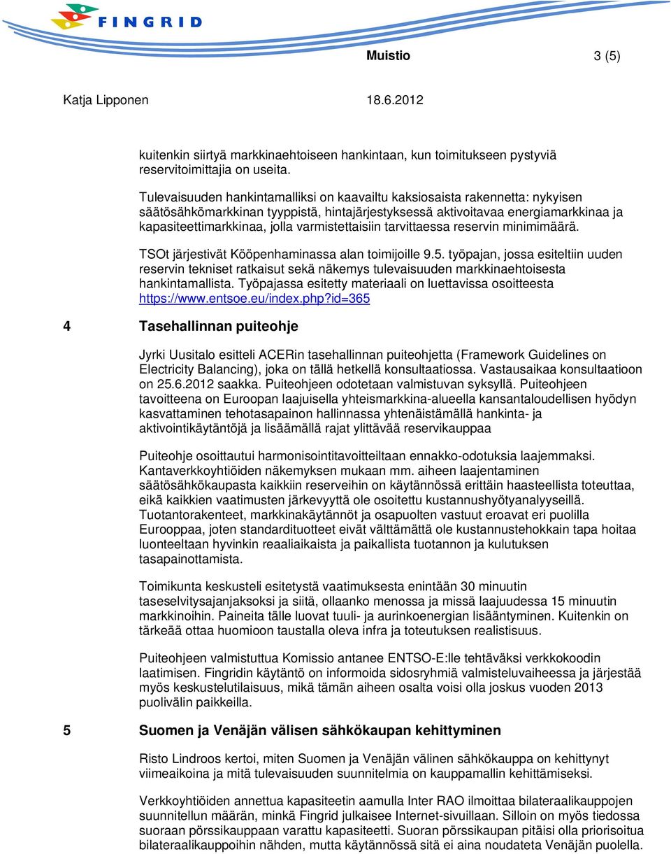 varmistettaisiin tarvittaessa reservin minimimäärä. TSOt järjestivät Kööpenhaminassa alan toimijoille 9.5.
