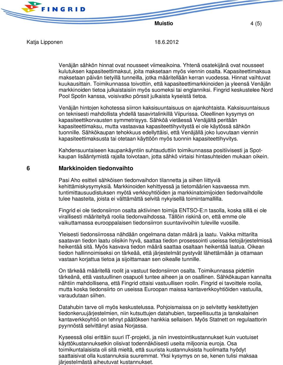 Toimikunnassa toivottiin, että kapasiteettimarkkinoiden ja yleensä Venäjän markkinoiden tietoa julkaistaisiin myös suomeksi tai englanniksi.