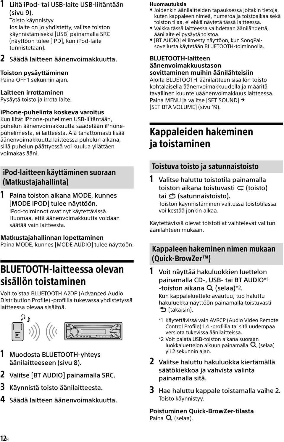 Toiston pysäyttäminen Paina OFF 1 sekunnin ajan. Laitteen irrottaminen Pysäytä toisto ja irrota laite.