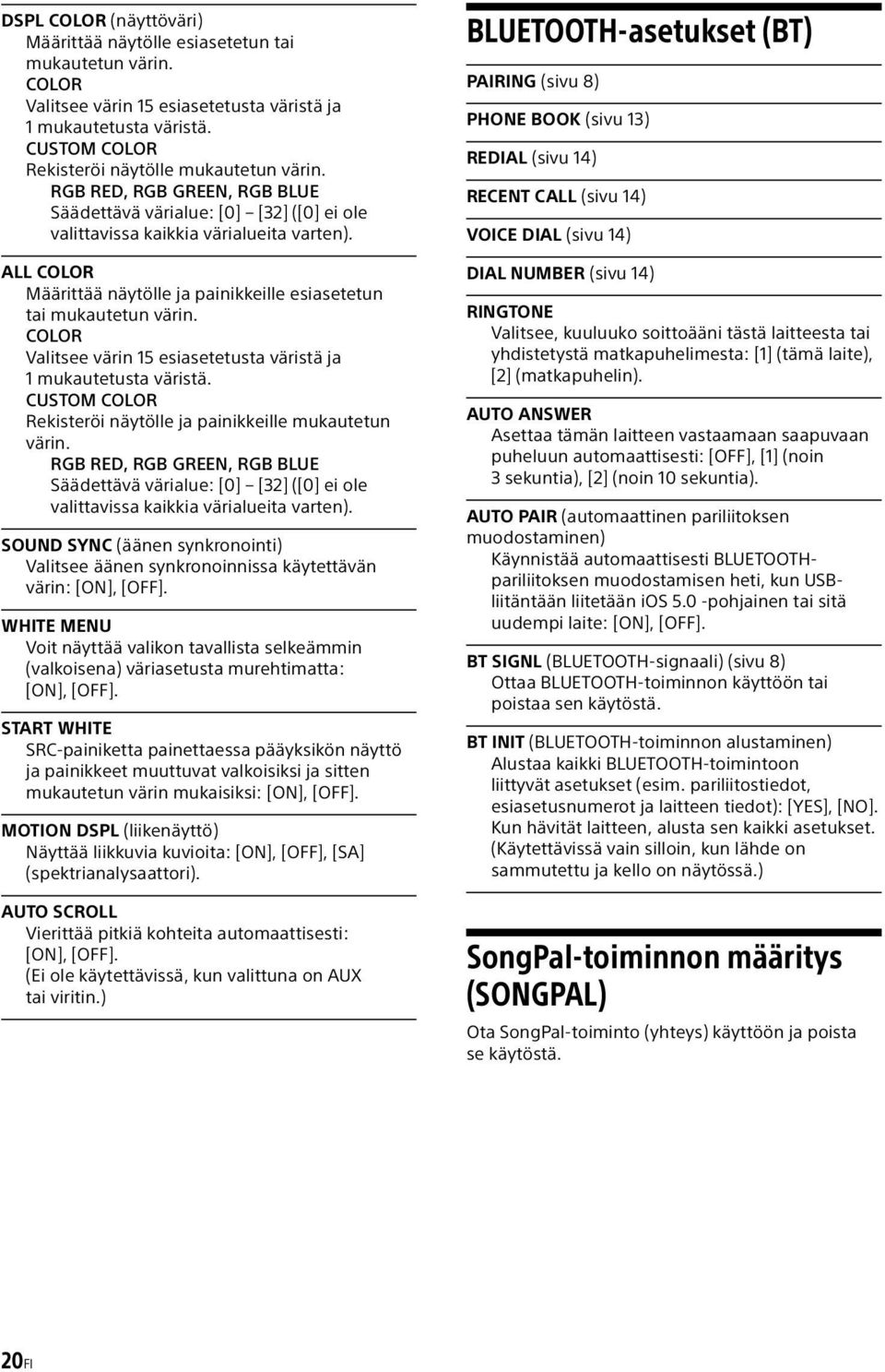COLOR Valitsee värin 15 esiasetetusta väristä ja 1 mukautetusta väristä. CUSTOM COLOR Rekisteröi näytölle ja painikkeille mukautetun värin.