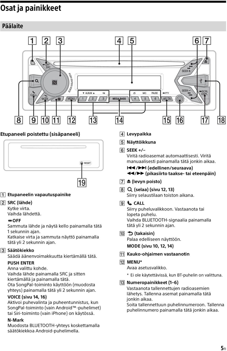 Vaihda lähde painamalla SRC ja sitten kiertämällä ja painamalla tätä. Ota SongPal-toiminto käyttöön (muodosta yhteys) painamalla tätä yli 2 sekunnin ajan.