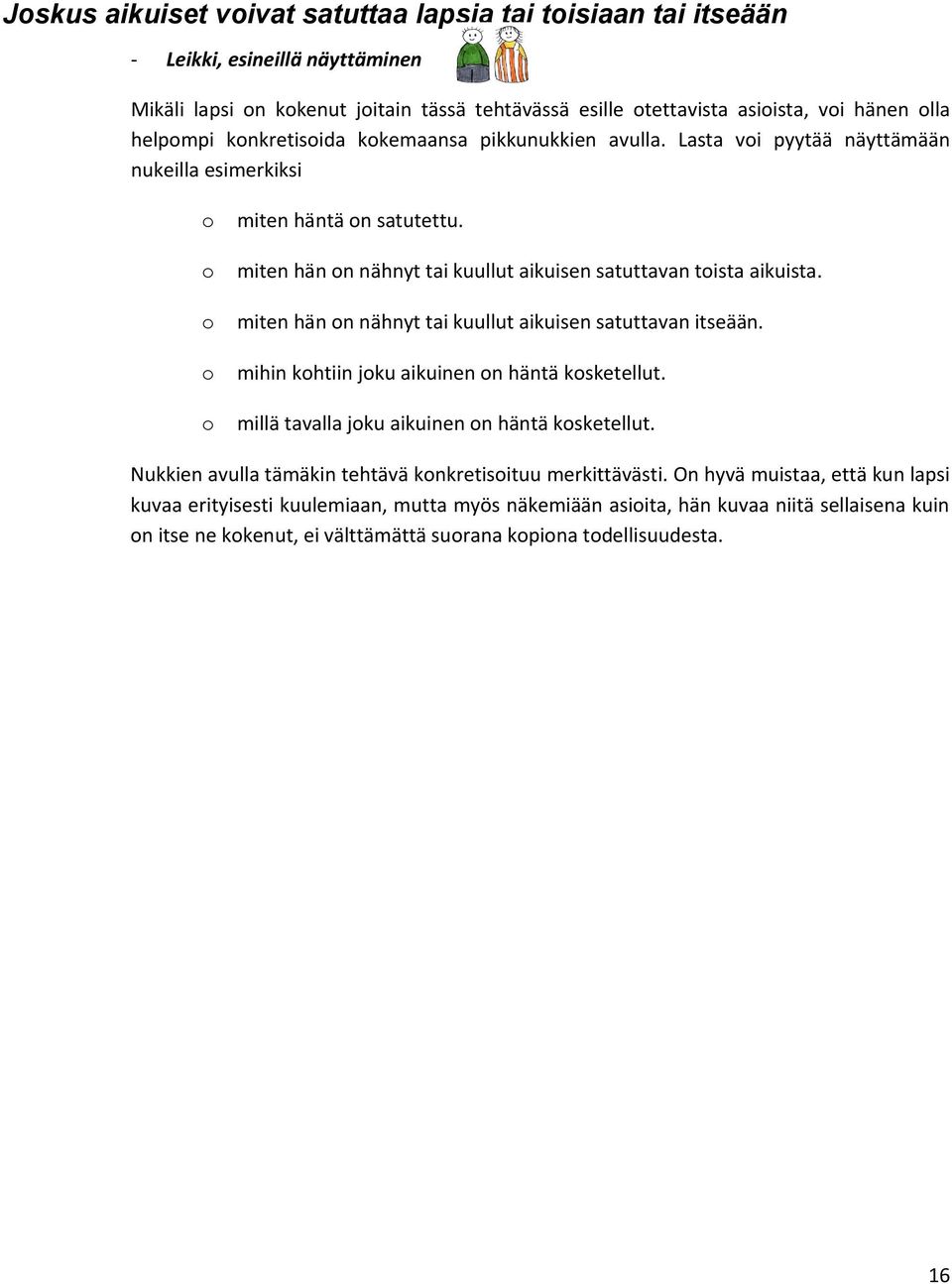 miten hän n nähnyt tai kuullut aikuisen satuttavan itseään. mihin khtiin jku aikuinen n häntä ksketellut. millä tavalla jku aikuinen n häntä ksketellut.