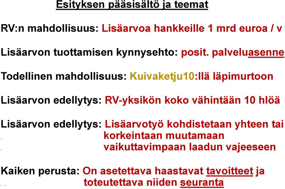 palveluasenne Todellinen mahdollisuus: Kuivaketju10:llä läpimurtoon Lisäarvon edellytys: RV-yksikön koko