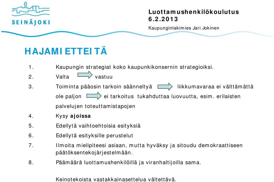 erilaisten palvelujen toteuttamistapojen 4. Kysy ajoissa 5. Edellytä vaihtoehtoisia esityksiä 6. Edellytä esityksille perustelut 7.