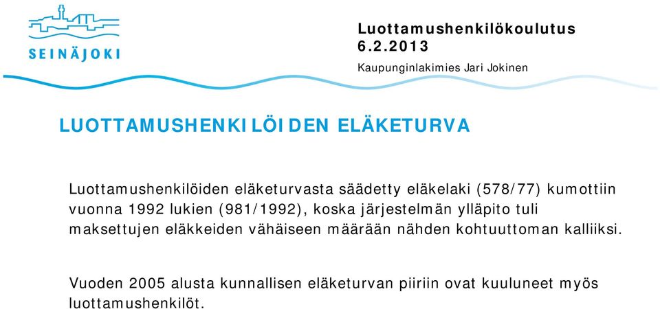 ylläpito tuli maksettujen eläkkeiden vähäiseen määrään nähden kohtuuttoman