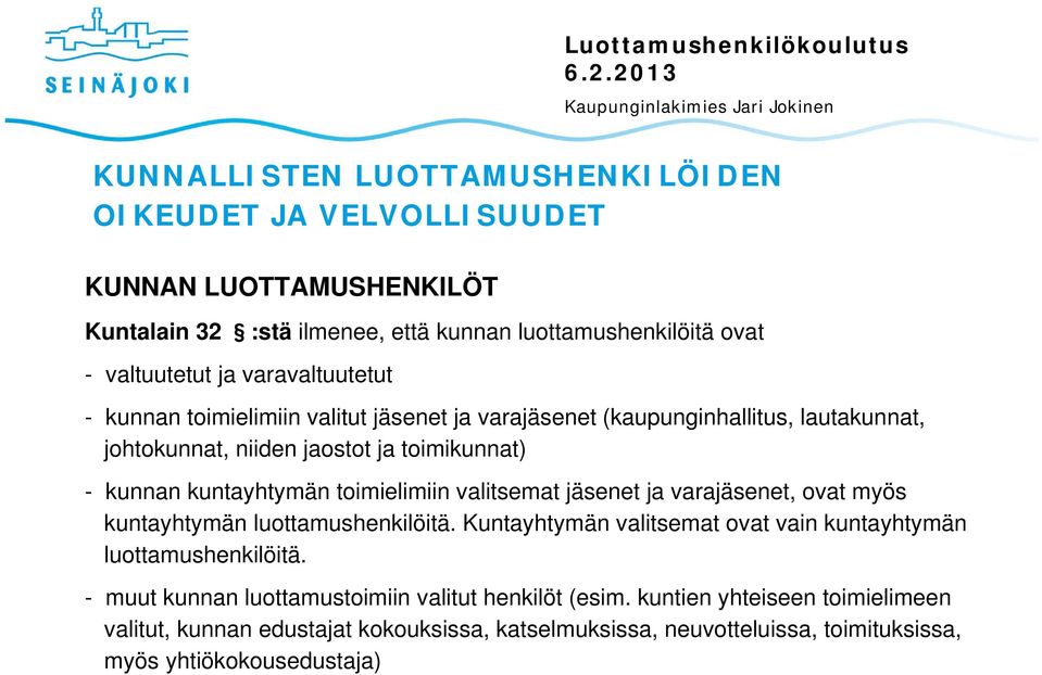 toimielimiin valitsemat jäsenet ja varajäsenet, ovat myös kuntayhtymän luottamushenkilöitä. Kuntayhtymän valitsemat ovat vain kuntayhtymän luottamushenkilöitä.