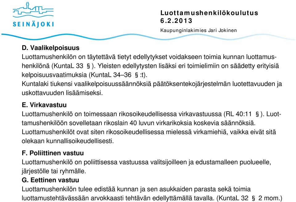 Kuntalaki tiukensi vaalikelpoisuussäännöksiä päätöksentekojärjestelmän luotettavuuden ja uskottavuuden lisäämiseksi. E.