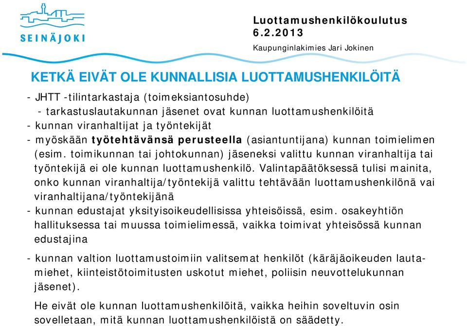 Valintapäätöksessä tulisi mainita, onko kunnan viranhaltija/työntekijä valittu tehtävään luottamushenkilönä vai viranhaltijana/työntekijänä - kunnan edustajat yksityisoikeudellisissa yhteisöissä,