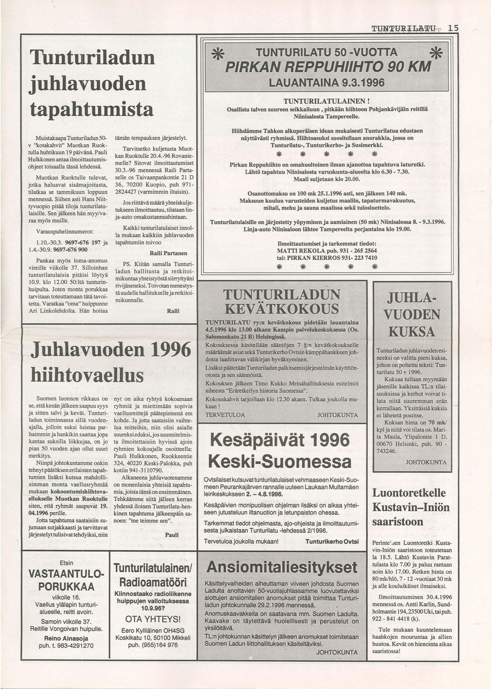 Sen jälkeen hån ~yy/varaa myös muille. V arauspuhelinnumerot: 1.10.-30.3. 9697-676 197 ja 1.4.-30.9. 9697-676 900 Pankaa myös loma-anomus vireille viikolle 37.