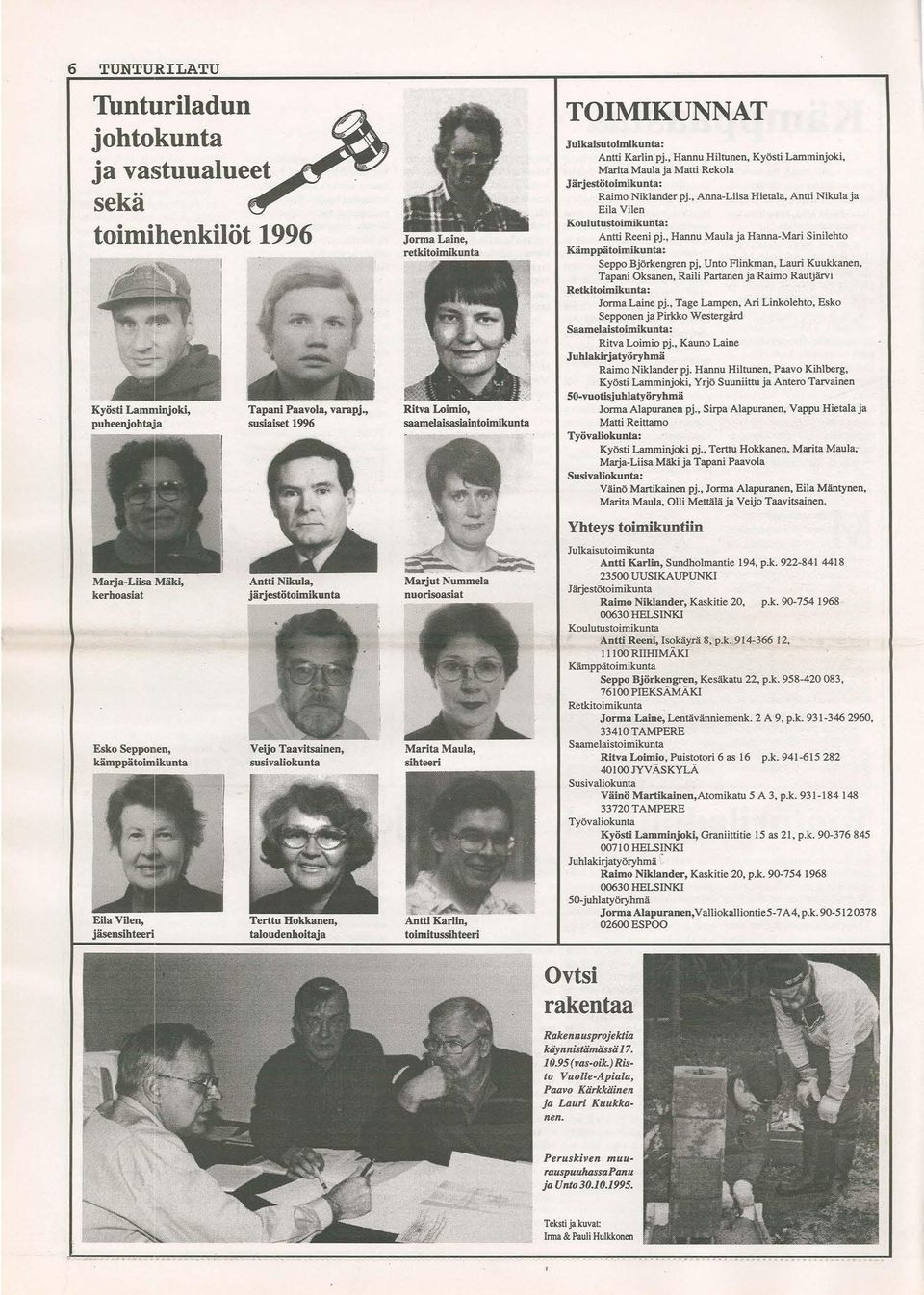 , Hannu Hiltunen, Kyösti Lamminjoki, Marita Maula ja Matti Rekola Järjestötoimikunta: Raimo Niklander pj., Anna-Liisa Hietala, Antti Nikula ja Eila Vilen Koulutustoimikunta: Antti Reeni pj.