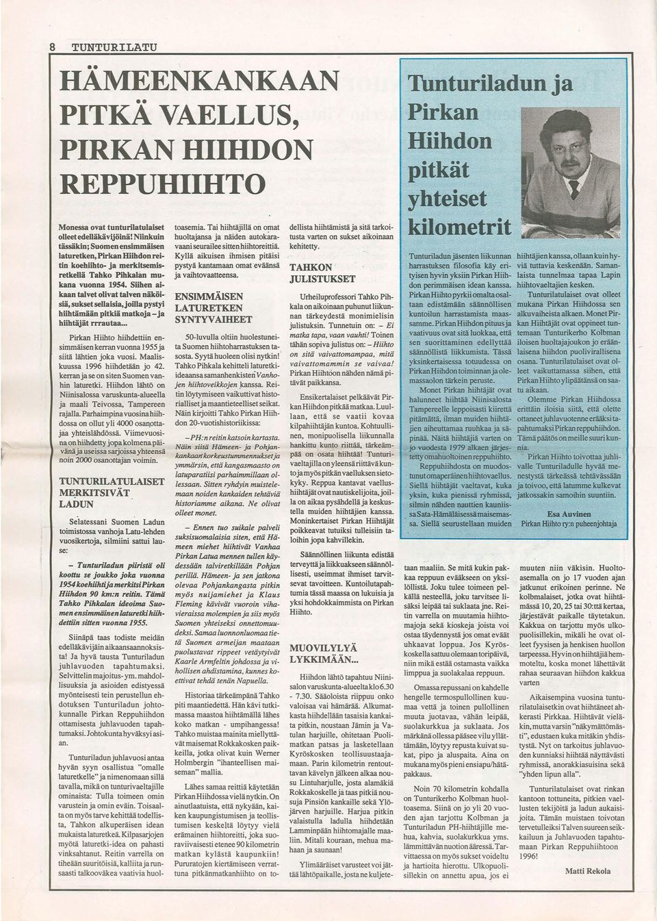 Söben aikaan talvet olint talven näköi- siä, sukset sellaisia, joilla p~styi höhtämään pitlkiä matkoja - ja böbtäjät rrrautaa Pirkan Hiihto hiihdettiin ensilnmäisen kerran vuonna 1955 ja siitä