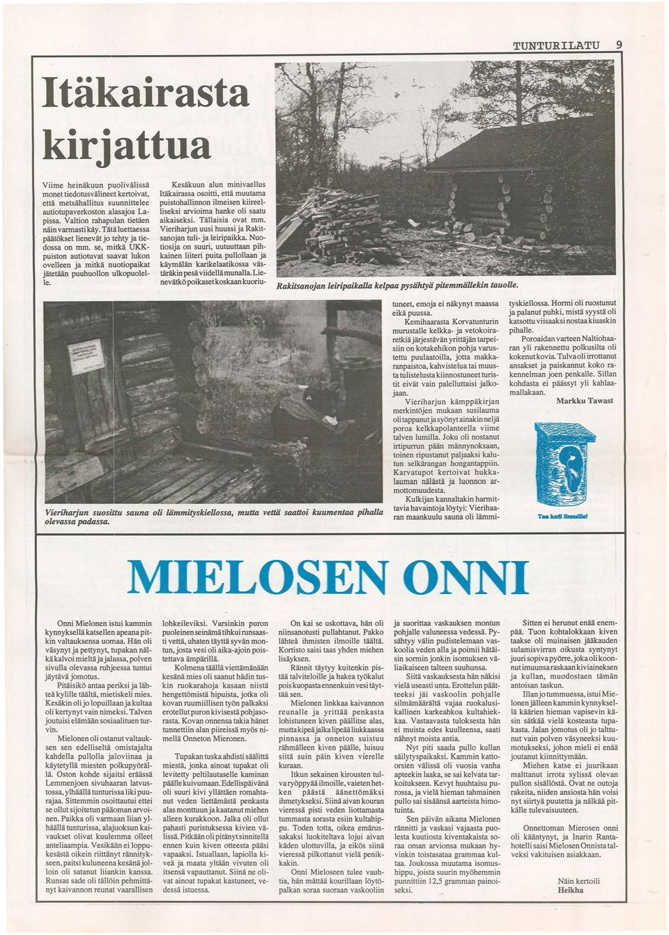 se, mitkä UKKpuiston autiotuvat saavat lukon ovelleen ja mitkä nuotiopaikat jätetään puuhuollon 1ulkopuolelle.