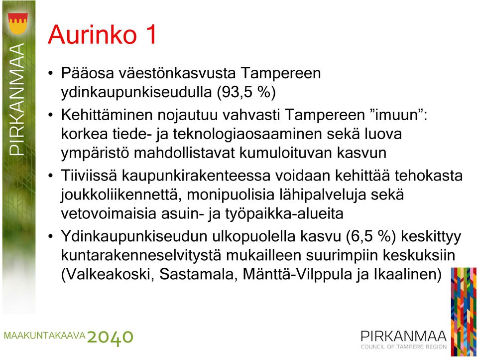 tehokasta joukkoliikennettä, monipuolisia lähipalveluja sekä vetovoimaisia asuin- ja työpaikka-alueita Ydinkaupunkiseudun