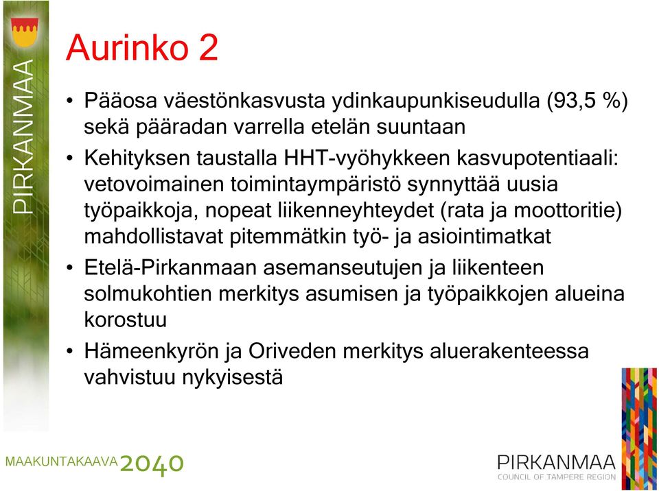 (rata ja moottoritie) mahdollistavat pitemmätkin työ- ja asiointimatkat Etelä-Pirkanmaan asemanseutujen ja liikenteen