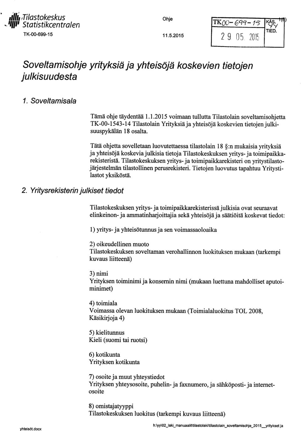 1.2015 voimaan tullutta Tilastolain soveltamisohj etta TK-00-1543-14 Tilastolain Yrityksiä ja yhteisöjä koskevien tietojen julkisuuspykälän 18 osalta.