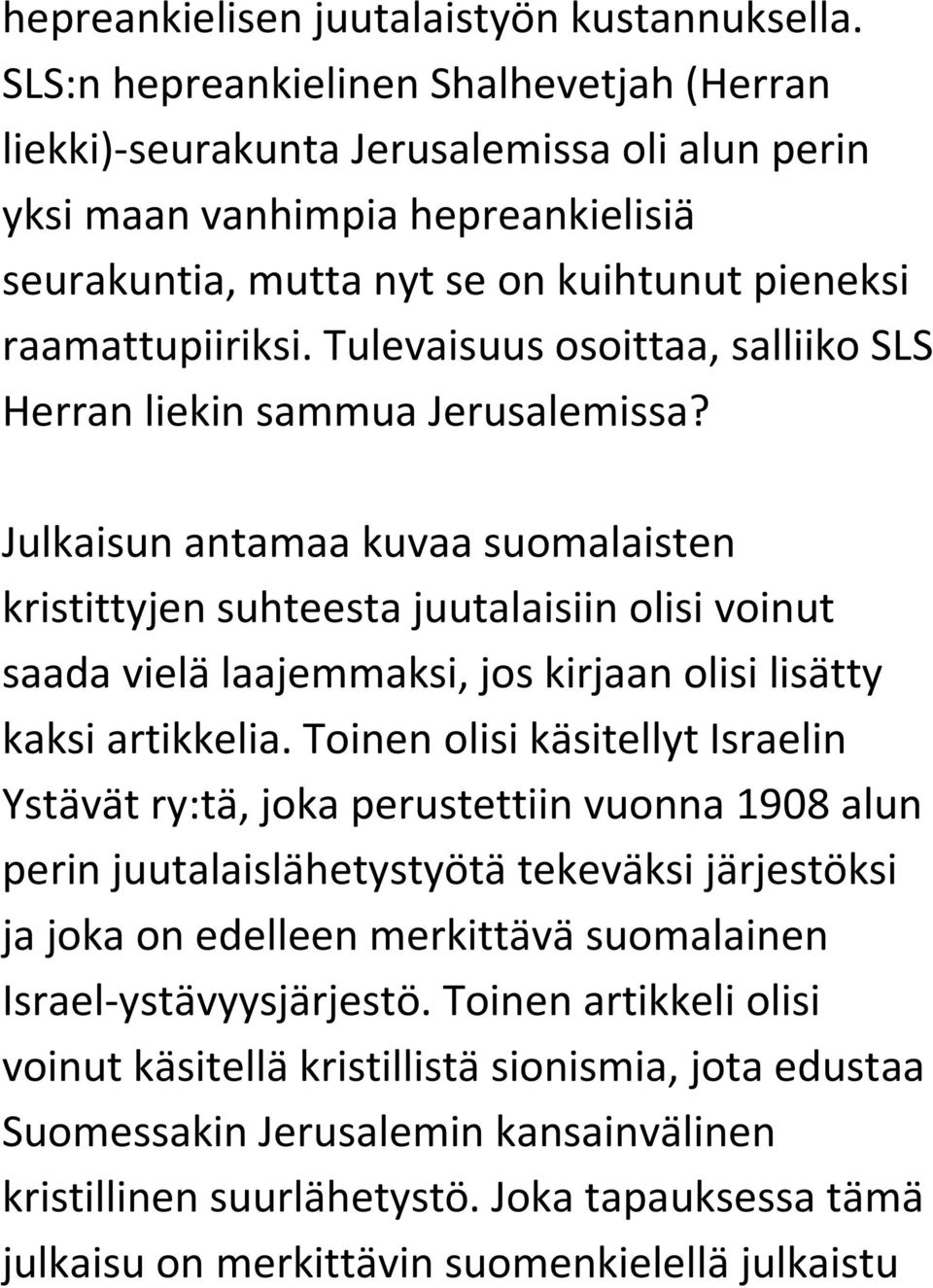 Tulevaisuus osoittaa, salliiko SLS Herran liekin sammua Jerusalemissa?