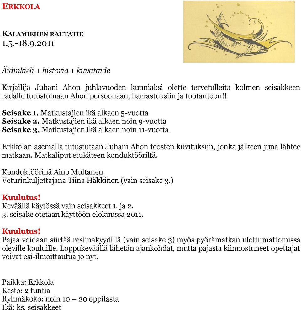 Matkustajien ikä alkaen 5-vuotta Seisake 2. Matkustajien ikä alkaen noin 9-vuotta Seisake 3.