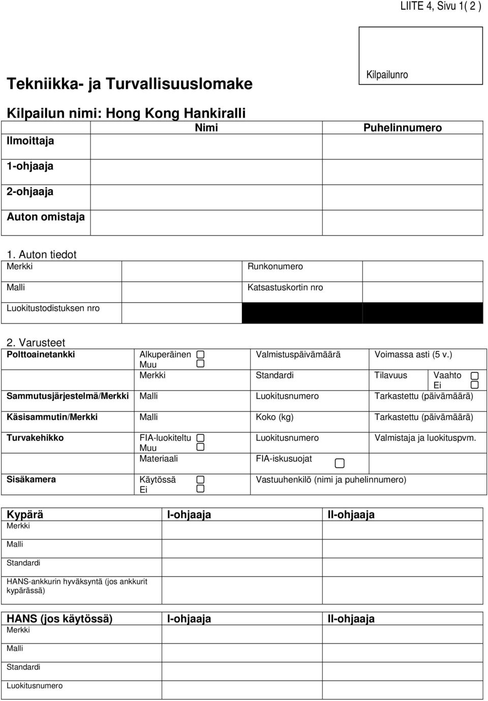 ) Muu Standardi Tilavuus Vaahto Ei Sammutusjärjestelmä/ Luokitusnumero Tarkastettu (päivämäärä) Käsisammutin/ Koko (kg) Tarkastettu (päivämäärä) Turvakehikko FIA-luokiteltu Muu Materiaali
