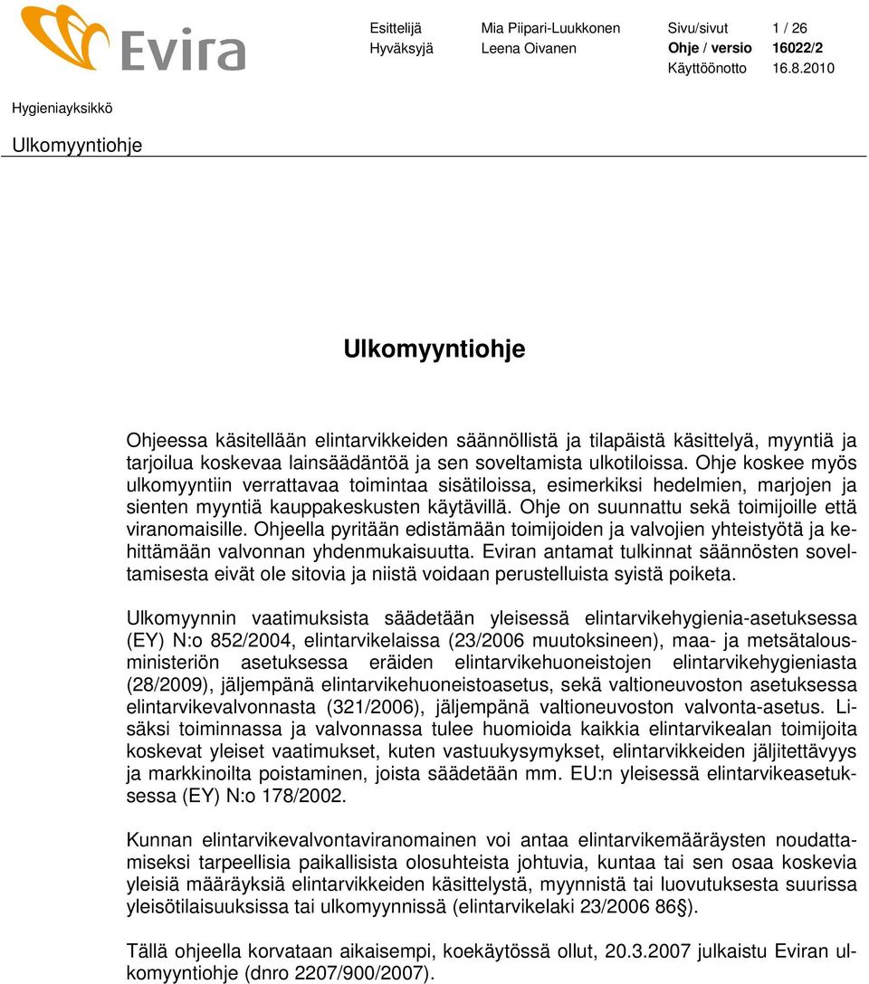 Ohje on suunnattu sekä toimijoille että viranomaisille. Ohjeella pyritään edistämään toimijoiden ja valvojien yhteistyötä ja kehittämään valvonnan yhdenmukaisuutta.
