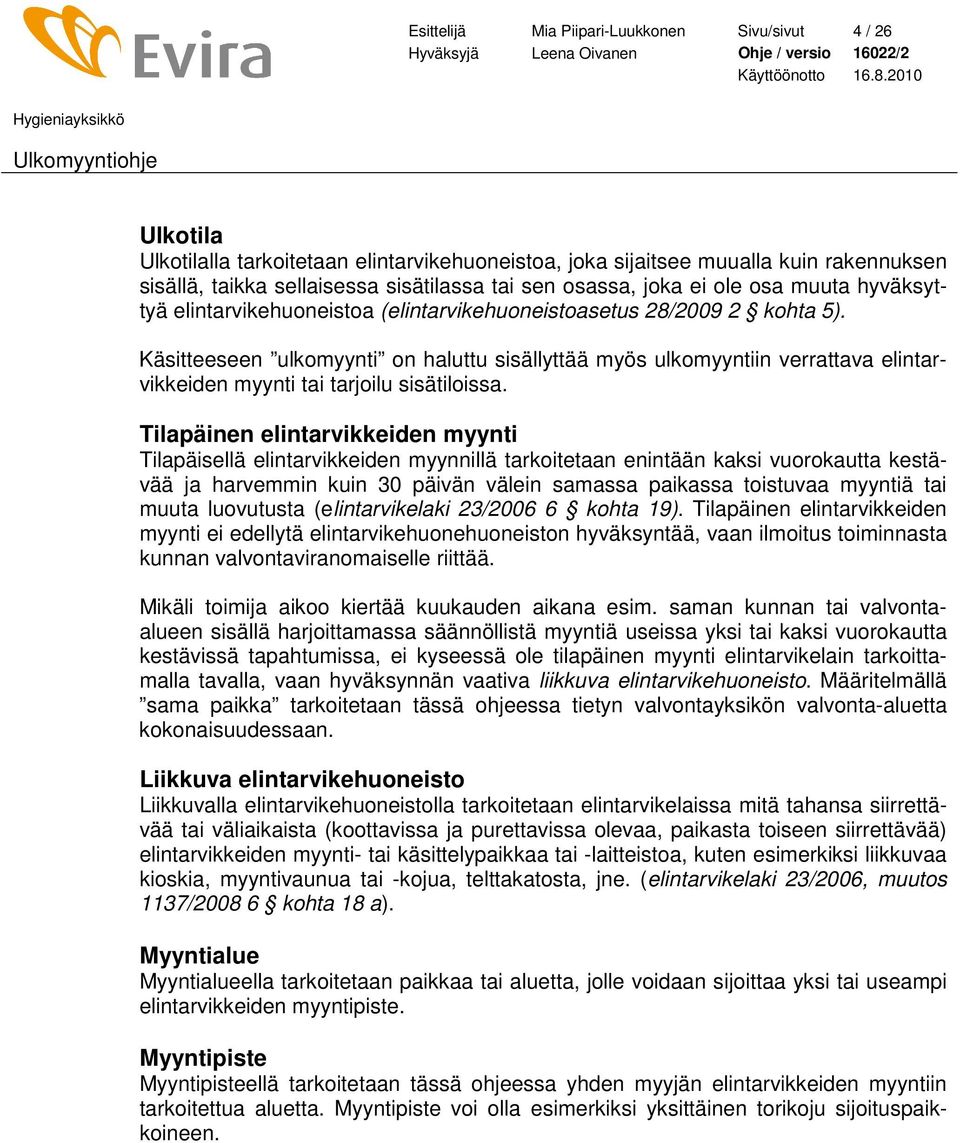 Käsitteeseen ulkomyynti on haluttu sisällyttää myös ulkomyyntiin verrattava elintarvikkeiden myynti tai tarjoilu sisätiloissa.